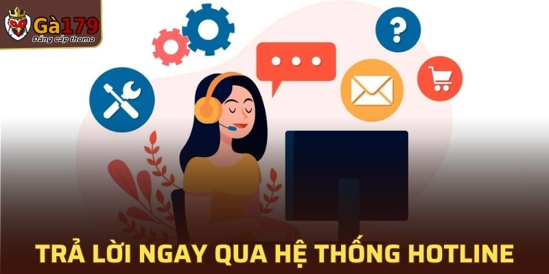 Được trả lời ngay thông qua hệ thống hotline