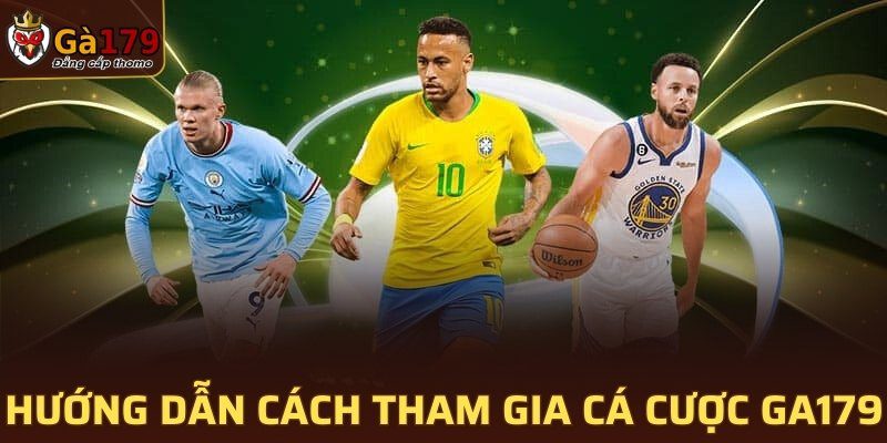 Hướng dẫn cách tham gia cá cược GA179