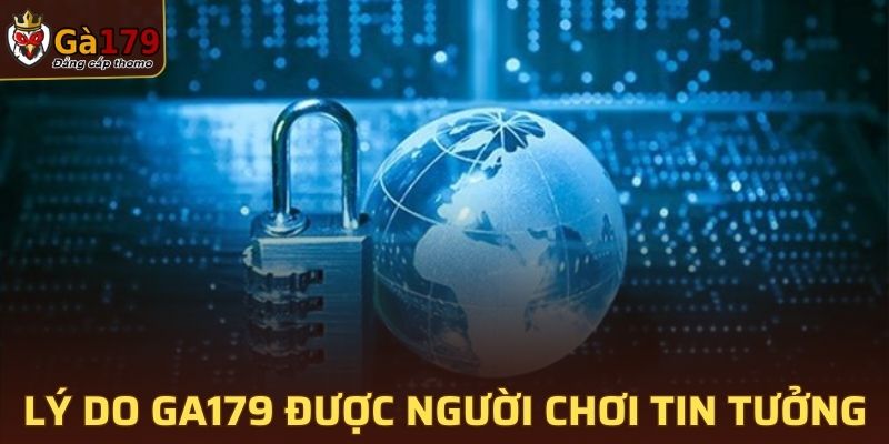 Lý do quyền riêng tư tại GA179 được người chơi tin tưởng